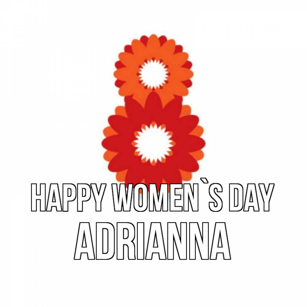 Greetings card с именем, Adrianna happy women`s day восьмерка из лепестков Greetings with text for free download 